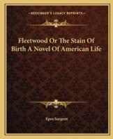 Fleetwood Or The Stain Of Birth A Novel Of American Life