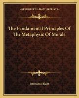 The Fundamental Principles Of The Metaphysic Of Morals
