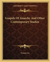 Gospels Of Anarchy And Other Contemporary Studies