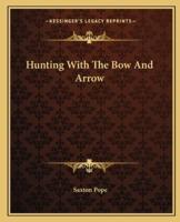 Hunting With The Bow And Arrow