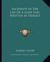 Incidents In The Life Of A Slave Girl Written by Herself