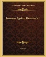 Irenaeus Against Heresies V1