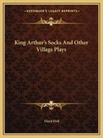 King Arthur's Socks And Other Village Plays