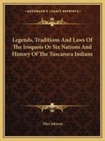 Legends, Traditions And Laws Of The Iroquois Or Six Nations And History Of The Tuscarora Indians