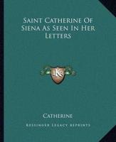 Saint Catherine Of Siena As Seen In Her Letters