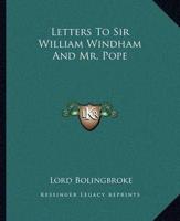 Letters To Sir William Windham And Mr. Pope