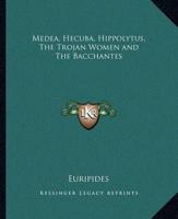 Medea, Hecuba, Hippolytus, The Trojan Women and The Bacchantes