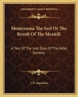 Montezuma The Serf Or The Revolt Of The Mexitili