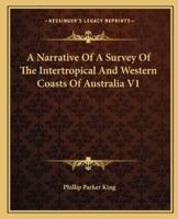 A Narrative Of A Survey Of The Intertropical And Western Coasts Of Australia V1