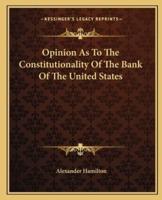 Opinion As To The Constitutionality Of The Bank Of The United States