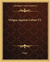 Origen Against Celsus V5
