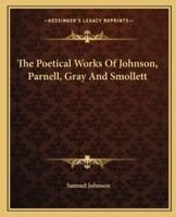 The Poetical Works Of Johnson, Parnell, Gray And Smollett