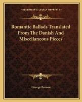 Romantic Ballads Translated From The Danish And Miscellaneous Pieces