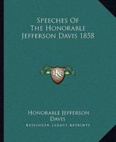 Speeches Of The Honorable Jefferson Davis 1858