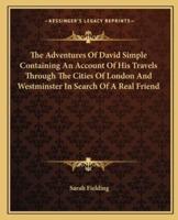 The Adventures Of David Simple Containing An Account Of His Travels Through The Cities Of London And Westminster In Search Of A Real Friend