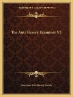 The Anti Slavery Examiner V2