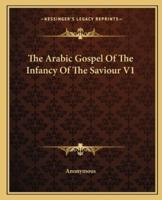 The Arabic Gospel Of The Infancy Of The Saviour V1