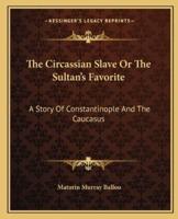 The Circassian Slave Or The Sultan's Favorite