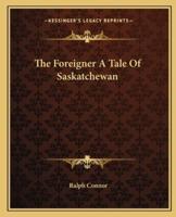 The Foreigner A Tale Of Saskatchewan