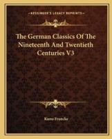 The German Classics Of The Nineteenth And Twentieth Centuries V3