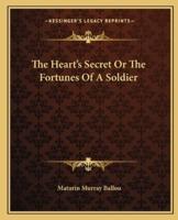 The Heart's Secret Or The Fortunes Of A Soldier