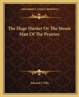 The Huge Hunter Or The Steam Man Of The Prairies