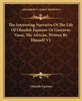 The Interesting Narrative Of The Life Of Olaudah Equiano Or Gustavus Vassa, The African, Written By Himself V1