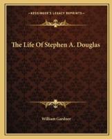 The Life Of Stephen A. Douglas