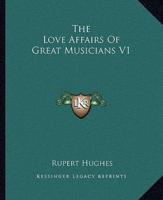 The Love Affairs Of Great Musicians V1