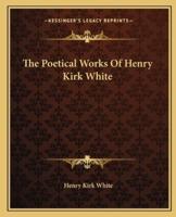 The Poetical Works Of Henry Kirk White