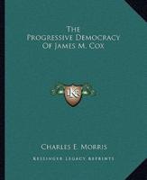 The Progressive Democracy Of James M. Cox