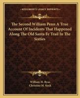 The Second William Penn A True Account Of Incidents That Happened Along The Old Santa Fe Trail In The Sixties