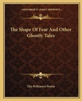 The Shape Of Fear And Other Ghostly Tales