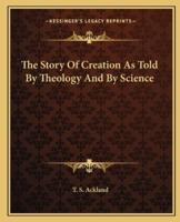 The Story Of Creation As Told By Theology And By Science