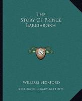 The Story Of Prince Barkiarokh