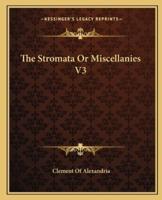 The Stromata Or Miscellanies V3