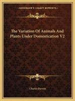 The Variation Of Animals And Plants Under Domestication V2