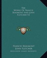 The Works Of Francis Beaumont And John Fletcher V2