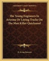 The Young Engineers In Arizona Or Laying Tracks On The Man Killer Quicksand