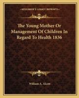 The Young Mother Or Management Of Children In Regard To Health 1836