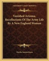 Vanished Arizona, Recollections Of The Army Life By A New England Woman