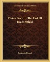 Vivian Grey By The Earl Of Beaconsfield
