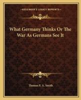 What Germany Thinks Or The War As Germans See It