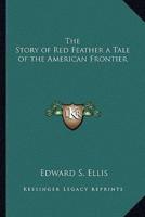 The Story of Red Feather a Tale of the American Frontier