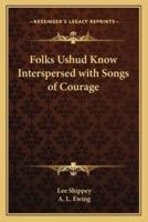 Folks Ushud Know Interspersed With Songs of Courage
