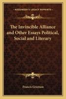 The Invincible Alliance and Other Essays Political, Social and Literary