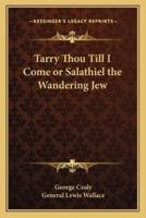 Tarry Thou Till I Come or Salathiel the Wandering Jew