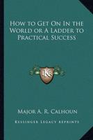 How to Get On In the World or A Ladder to Practical Success