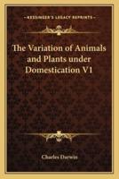The Variation of Animals and Plants Under Domestication V1
