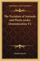 The Variation of Animals and Plants Under Domestication V2